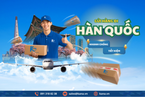 Gửi hàng đi Hàn Quốc nhanh và tiết kiệm cùng Kana Express